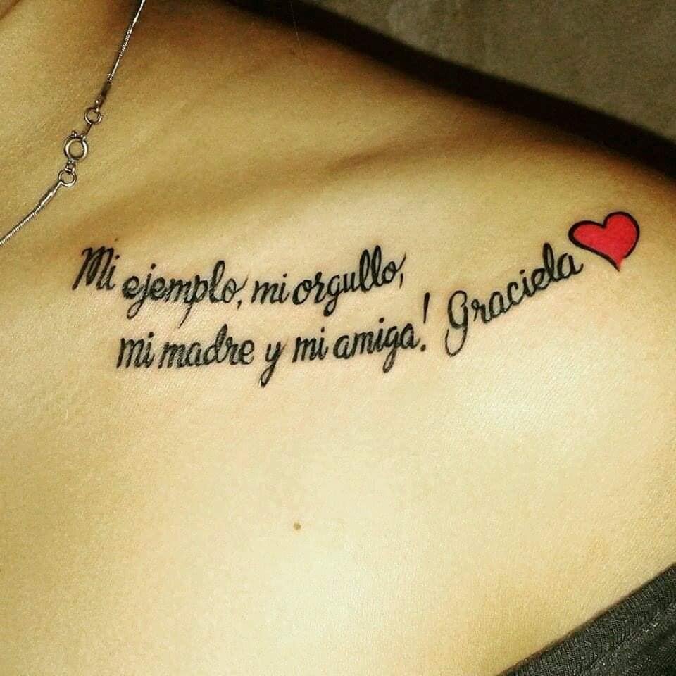27 Tattoos of Phrases for Mothers My example, my pride, my mother and my friend Graciela on the clavicle